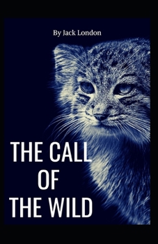 Paperback The Call of the Wild: jack London (Classics, Literature, Action & Adventure) [Annotated] Book