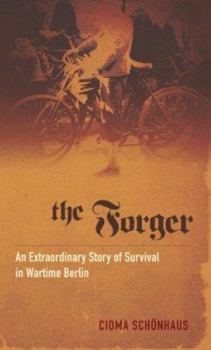 Hardcover The Forger: An Extraordinary Story of Survival in Wartime Berlin Book