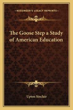 Paperback The Goose Step a Study of American Education Book