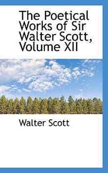 Paperback The Poetical Works of Sir Walter Scott, Volume XII Book