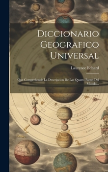 Hardcover Diccionario Geografico Universal: Que Comprehende La Descripcion De Las Quatro Partes Del Mundo... [Spanish] Book