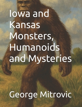 Iowa and Kansas Monsters, Humanoids and Mysteries