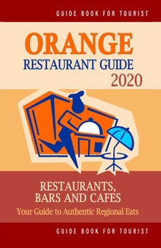 Paperback Orange Restaurant Guide 2020: Your Guide to Authentic Regional Eats in Orange, California (Restaurant Guide 2020) Book