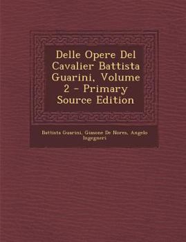 Paperback Delle Opere Del Cavalier Battista Guarini, Volume 2 [Italian] Book