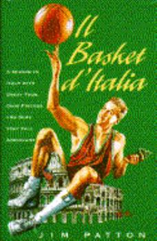 Hardcover Il Basket D'Italia: A Season in Italy with Great Food, Good Friends, and Some Very Tall Americans Book