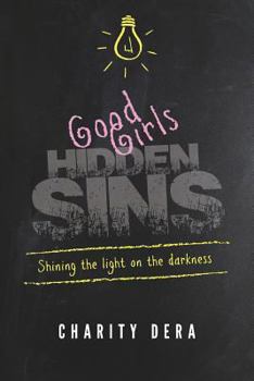 Paperback Good Girls Hidden Sins: Shining the Light on the Darkness Book