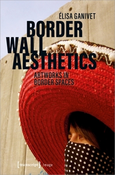 Hardcover Border Wall Aesthetics: Artworks in Border Spaces Book