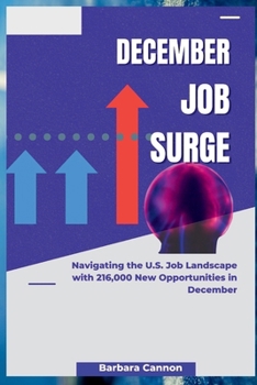 Paperback December Job Surge: Navigating the U.S. Job Landscape with 216,000 New Opportunities in December Book