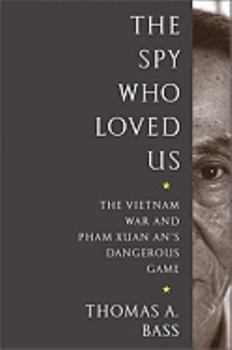 Hardcover The Spy Who Loved Us: The Vietnam War and Pham Xuan An's Dangerous Game Book