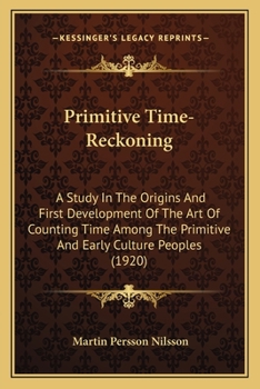 Paperback Primitive Time-Reckoning: A Study In The Origins And First Development Of The Art Of Counting Time Among The Primitive And Early Culture Peoples (1920 Book