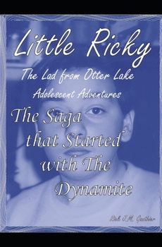 Paperback The Saga that Started with The Dynamite: Little Ricky The Lad from Otter Lake Adolescent Adventures Book