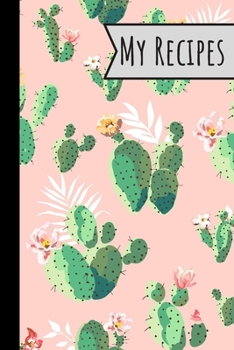 My Recipes: Cook Book To Record Your Mazing Meals Ideal Presentn / Green & Pink Cactus Design / 100 Entries