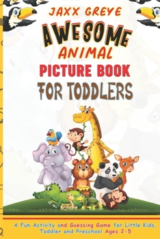 Paperback Awesome Animal Picture Book for Toddlers: Awesome Animal Picture Book for Toddlers: A Fun Activity and Guessing Game for Little Kids, Toddler and Pres Book