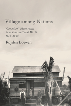 Paperback Village Among Nations: Canadian Mennonites in a Transnational World, 1916-2006 Book