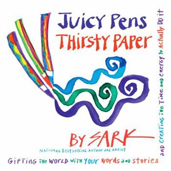 Paperback Juicy Pens, Thirsty Paper: Gifting the World with Your Words and Stories, and Creating the Time and Energy to Actually Do It Book