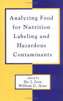 Analyzing Food for Nutrition Labeling and Hazardous Contaminants (Food Science and Technology)
