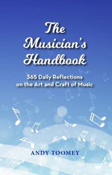 The Musician's Handbook: 365 Daily Reflections on the Art and Craft of Music