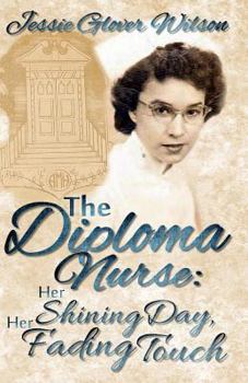 Paperback The Diploma Nurse: Her Shining Day, Her Fading Touch Book