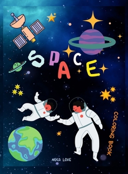 SPACE coloring book: Space Coloring with Planets, Astronauts, Space Ships, Rockets, Stars for Kids.