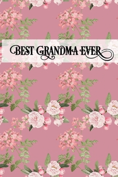 Paperback Best Grandma Ever: Grandmother Memories and Keepsakes Blank Lined Journal Gift - Shabby Pink Floral Book