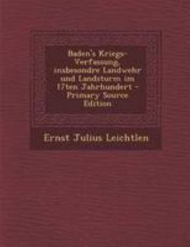 Paperback Baden's Kriegs-Verfassung, Insbesondre Landwehr Und Landsturm Im 17ten Jahrhundert - Primary Source Edition [German] Book