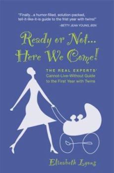 Paperback Ready or Not... Here We Come! The Real Experts' Cannot-Live-Without Guide to the First Year with Twins Book