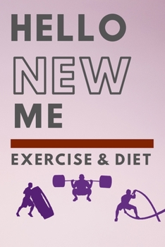 Hello New Me a Daily Food and Exercise Journal: 90 days exercise and diet journal daily food and weight loss diary CHALLENGE FOR BEGINNERS  | Diet ... Your Eating and Exercise for Optimal Weight