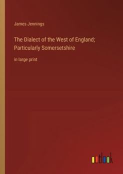 Paperback The Dialect of the West of England; Particularly Somersetshire: in large print Book
