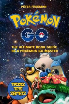 Paperback Pokemon Go: The Ultimate Book Guide. Be a Pokemon Master: Pokemon Go Game, Strategy, Tricks, Tips, Secrets from Beginner to Master Book