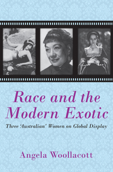 Paperback Race and the Modern Exotic: Three 'Australian' Women on Global Display Book