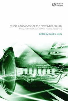 Music Education for the New Millennium: Theory and Practice Futures for Music Teaching and Learning (Educational Philosophy & Theory Special Issues)