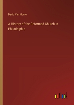 Paperback A History of the Reformed Church in Philadelphia Book