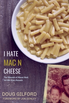 Paperback I Hate Mac n Cheese!: Wounds of Abuse Heal, Yet the Scars Remain Book