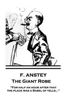 Paperback F. Anstey - The Giant Robe: "For half an hour after that the place was a Babel of yells..." Book