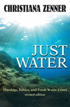 Just Water: Theology, Ethics, and Fresh Water Crises - Book  of the Ecology & Justice