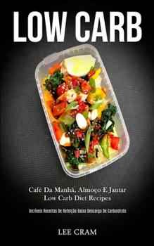 Low Carb: Café da manhã, almoço e jantar low carb diet recipes (Incríveis receitas de refeição baixa descarga de carboidrato) (Portuguese Edition)