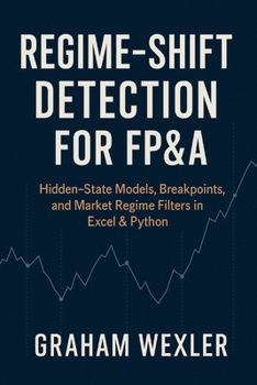 Paperback Regime-Shift Detection for FP&A: Hidden-State Models, Breakpoints, and Market Regime Filters in Excel & Python Book