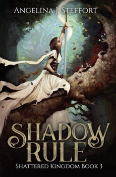 Shadow Rule - Book #3 of the Shattered Kingdom