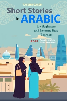 Paperback Short Stories in Arabic for Beginners and Intermediate Learners: A2-B1, Arabic-English Dual Language [Arabic] Book