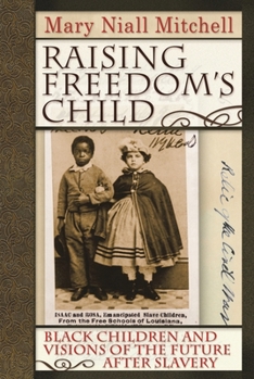Hardcover Raising Freedom's Child: Black Children and Visions of the Future After Slavery Book