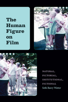 Paperback The Human Figure on Film: Natural, Pictorial, Institutional, Fictional Book