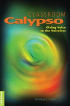 Paperback Classroom Calypso: Giving Voice to the Voiceless Book
