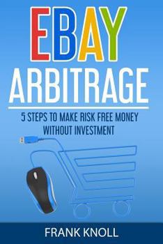 Paperback eBay: eBay Arbitrage: Earn Risk Free Money Without Investment: 5 Steps To Make Risk Free Money Without Investment Book