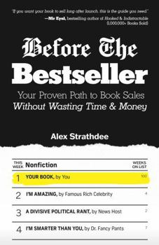 Hardcover Before The Bestseller: Your Proven Path to Book Sales Without Wasting Time & Money Book