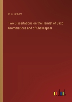 Paperback Two Dissertations on the Hamlet of Saxo Grammaticus and of Shakespear Book