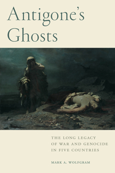 Paperback Antigone's Ghosts: The Long Legacy of War and Genocide in Five Countries Book