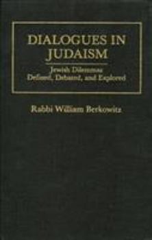 Hardcover Dialogues in Judaism: Jewish Dilemmas Defined, Debated, and Explored: Jewish Dilemmas Defined, Debated, and Explored Book