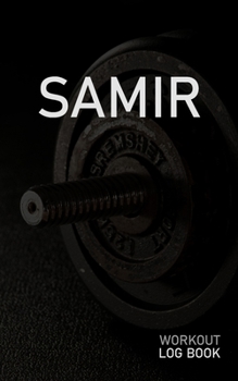SAMIR: Blank Daily Workout Log Book | Track Exercise Type, Sets, Reps, Weight, Cardio, Calories, Distance & Time | Space to Record Stretches, Warmup, ... First Name Initial S Dumbbell Cover