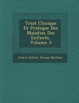 Paperback Trait&#65533; Clinique Et Pratique Des Maladies Des Enfants, Volume 3 Book