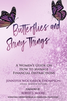 Paperback Butterflies and Shiny Things: A Women's Guide On How To Manage Financial Distractions Book